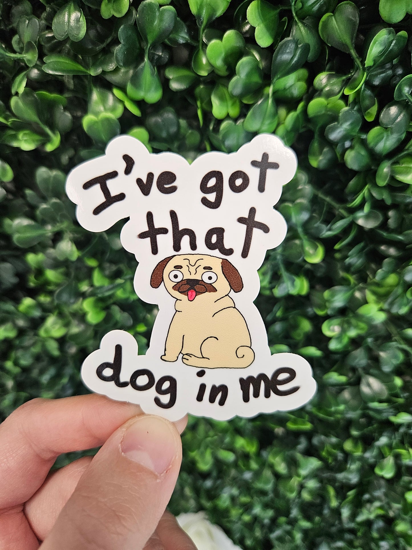 Pug Got That Dog in Me Sticker